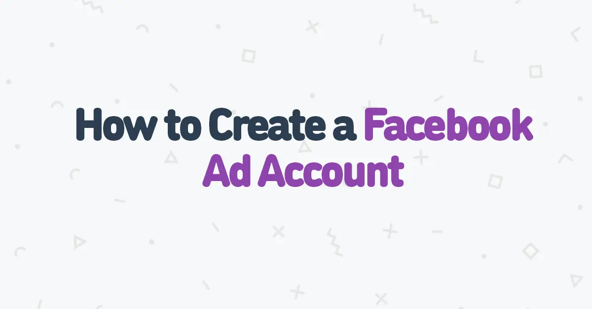 How To Create a Facebook Ad Account